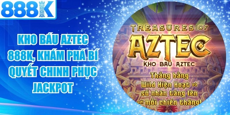 Kho Báu Aztec 888K